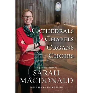 Cathedrals, Chapels, Organs, Choirs: A personal view by Sarah MacDonald