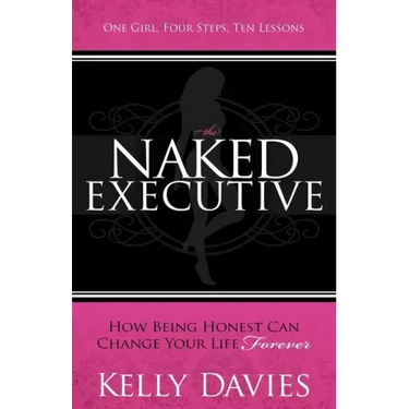 The Naked Executive: How Being Honest Can Change Your Life Forever