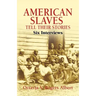 American Slaves Tell Their Stories: Six Interviews