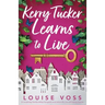 Kerry Tucker Learns to Live: A completely heartbreaking feel-good novel about life, loss and taking chances