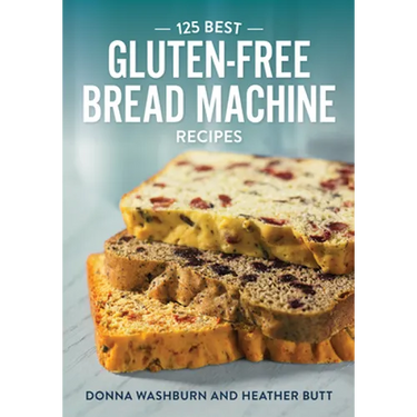 125 Best Gluten-Free Bread Machine Recipes