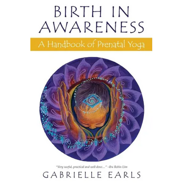 Birth in Awareness: A handbook of prenatal yoga