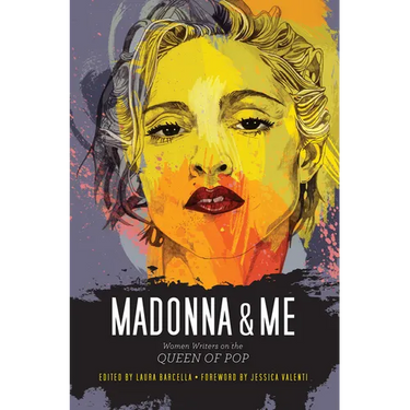 Madonna & Me: Women Writers on the Queen of Pop