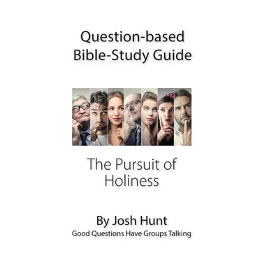 Question-based Bible Study Guide -- The Pursuit of Holiness: Good Questions Have Groups Talking