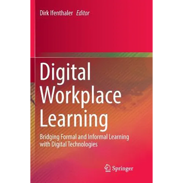 Digital Workplace Learning: Bridging Formal and Informal Learning with Digital Technologies