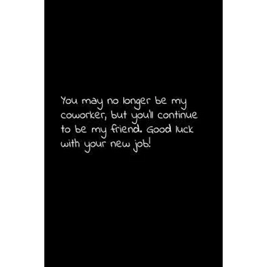 You may no longer be my coworker, but you'll continue to be my friend. Good luck with your new job!: Perfect goodbye gift to coworker / going away gif