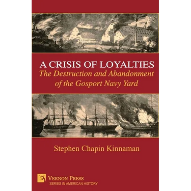 A Crisis of Loyalties: The Destruction and Abandonment of the Gosport Navy Yard (COLOR)