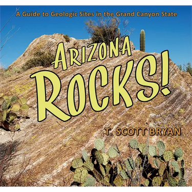 Arizona Rocks: A Guide to Geologic Sites in the Grand Canyon State