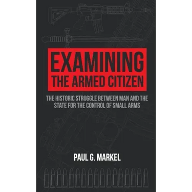 Examining the Armed Citizen: the Historic Struggle Between Man and the State for the Control of Small Arms