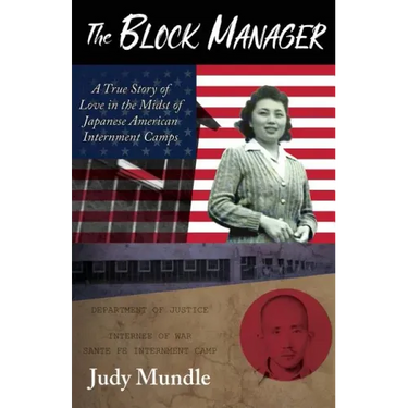 The Block Manager: A True Story of Love in the Midst of Japanese American Internment Camps