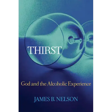 Thirst: God and the Alcoholic Experience