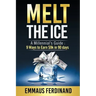 Melt The Ice: A Millennial's Guide: 9 Ways to Earn $9K in 90 Days
