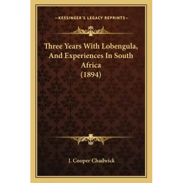 Three Years With Lobengula, And Experiences In South Africa (1894)