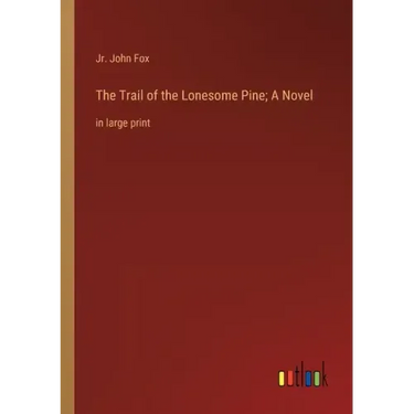 The Trail of the Lonesome Pine; A Novel: in large print