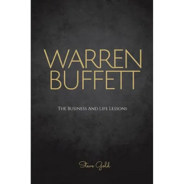 Warren Buffett: The Business And Life Lessons Of An Investment Genius, Magnate And Philanthropist
