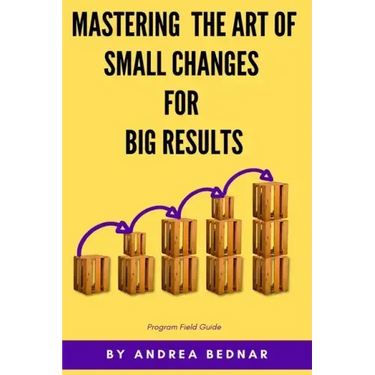 Mastering the Art of Small Changes for Big Results: Field Guide