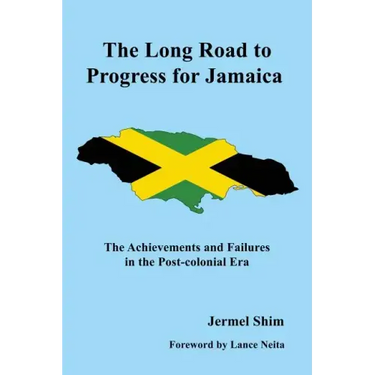 The Long Road to Progress for Jamaica: The Achievements and Failures in the Post-colonial Era