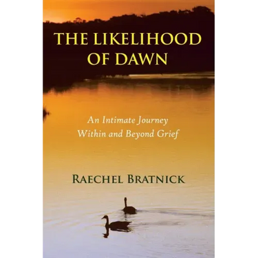 The Likelihood of Dawn: An Intimate Journey Within and Beyond Grief