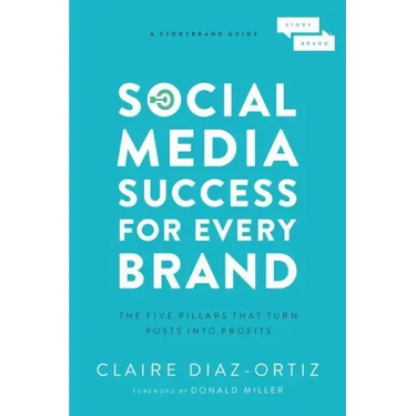 Social Media Success for Every Brand: The Five Storybrand Pillars That Turn Posts Into Profits