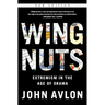 Wingnuts: Extremism in the Age of Obama
