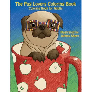 The Pug Lovers Coloring Book: Much loved dogs and puppies coloring book for grown ups