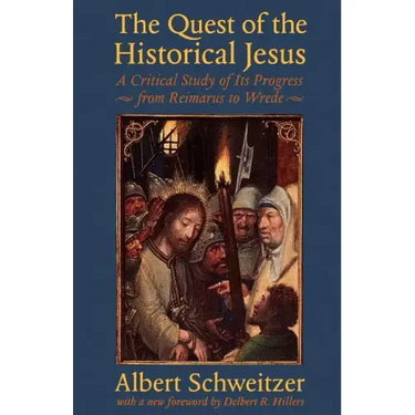The Quest of the Historical Jesus: A Critical Study of Its Progress from Reimarus to Wrede