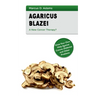 Agaricus Blazei - A New Cancer Therapy?: Grow Your Own Help Against Cancer, Diabetes and Other Problems