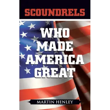 Scoundrels Who Made America Great