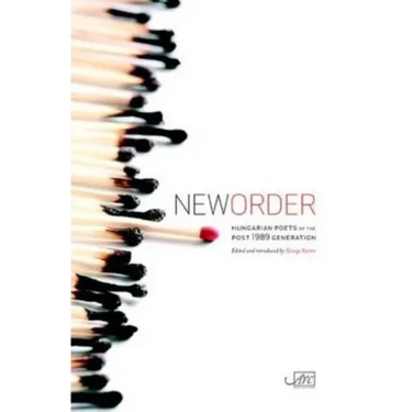 New Order: Hungarian Poets of the Post 1989 Generation