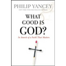What Good Is God?: In Search of a Faith That Matters