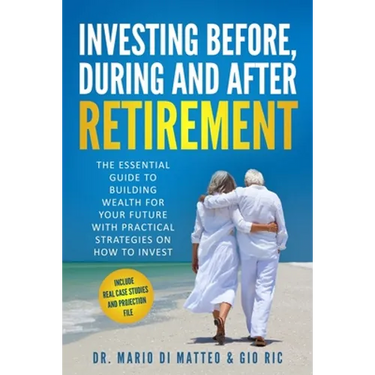 Investing Before, During and After Retirement: The Essential Guide to Building Wealth for Your Future with Practical Strategies on How to Invest