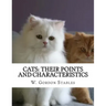 Cats: Their Points and Characteristics: with Curiosities of Cat Life and a Chapter on Feline Elements