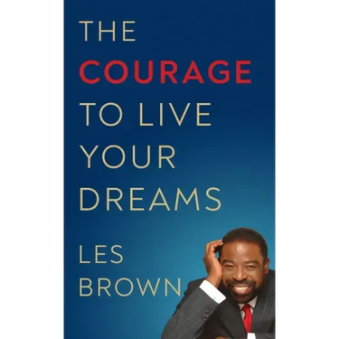 The Courage to Live Your Dreams