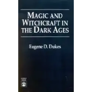 Magic and Witchcraft in the Dark Ages