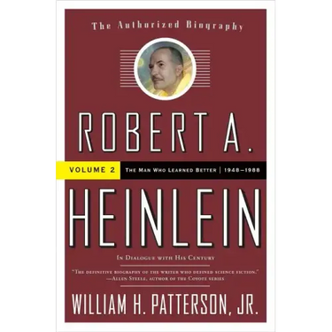 Robert A. Heinlein: In Dialogue with His Century, Volume 2: The Man Who Learned Better (1948-1988)