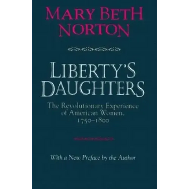 Liberty's Daughters: The Revolutionary Experience of American Women, 1750-1800