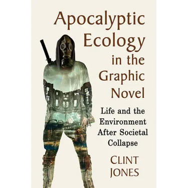 Apocalyptic Ecology in the Graphic Novel: Life and the Environment After Societal Collapse