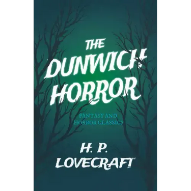 The Dunwich Horror (Fantasy and Horror Classics);With a Dedication by George Henry Weiss