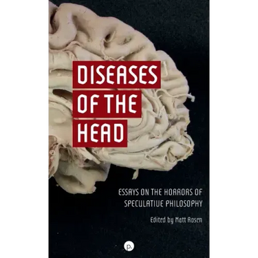 Diseases of the Head: Essays on the Horrors of Speculative Philosophy