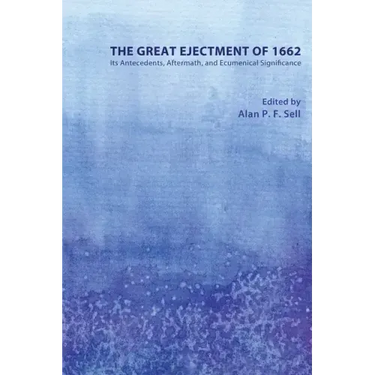 The Great Ejectment of 1662: Its Antecedents, Aftermath, and Ecumenical Significance