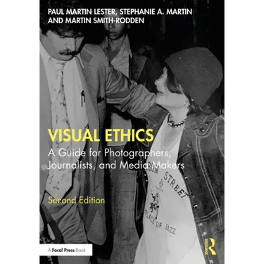 Visual Ethics: A Guide for Photographers, Journalists, and Media Makers