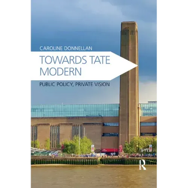 Towards Tate Modern: Public Policy, Private Vision