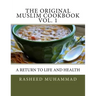 The Original Muslim Cookbook Vol. 1: A Return to Life and Health