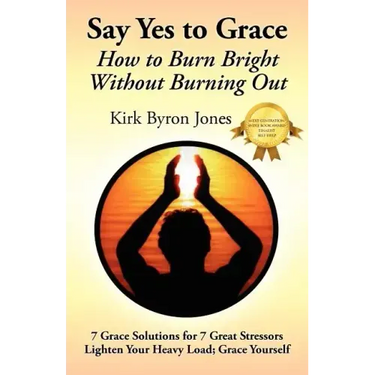 Say Yes to Grace: How to Burn Bright Without Burning Out