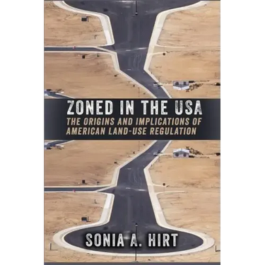 Zoned in the USA: The Origins and Implications of American Land-Use Regulation