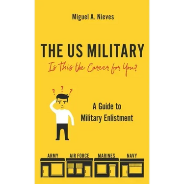 The US Military: Is This the Career for You?: A guide to military enlistment