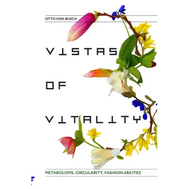 Vistas of Vitality: Metabolisms, Circularity, Fashion-abilities