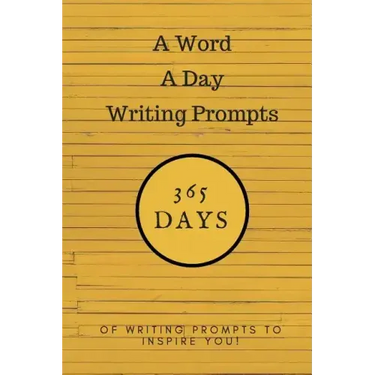 A Word a Day Writing Prompts: 365 Days of Writing Prompts to Inspire You