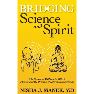 Bridging Science and Spirit: The Genius of William A. Tiller's Physics and the Promise of Information Medicine