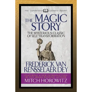 The Magic Story (Condensed Classics): The Mysterious Classic of Self-Transformation